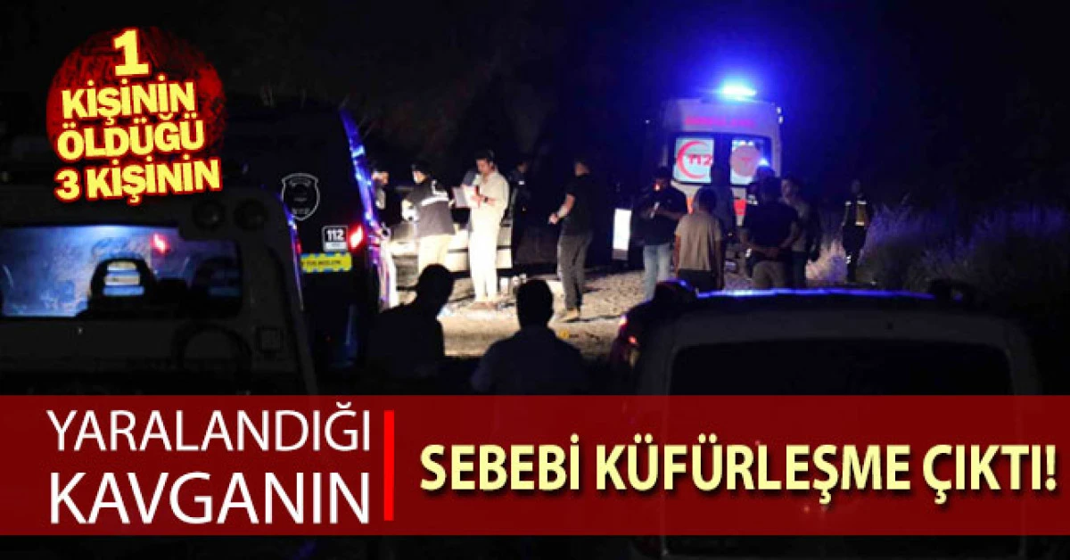 1 kişinin &ouml;ld&uuml;ğ&uuml;, 3 kişinin yaralandığı kavganın sebebi k&uuml;f&uuml;rleşme &ccedil;ıktı