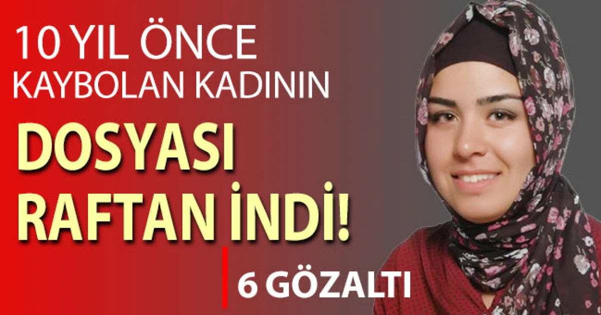 10 yıl &ouml;nce kaybolan kadının dosyası raftan indi