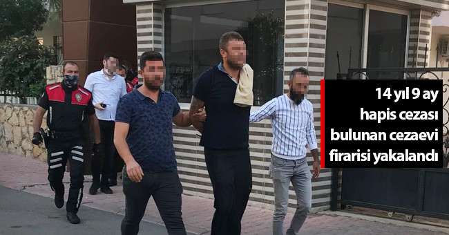 14 yıl 9 ay hapis cezası bulunan cezaevi firarisi yakalandı