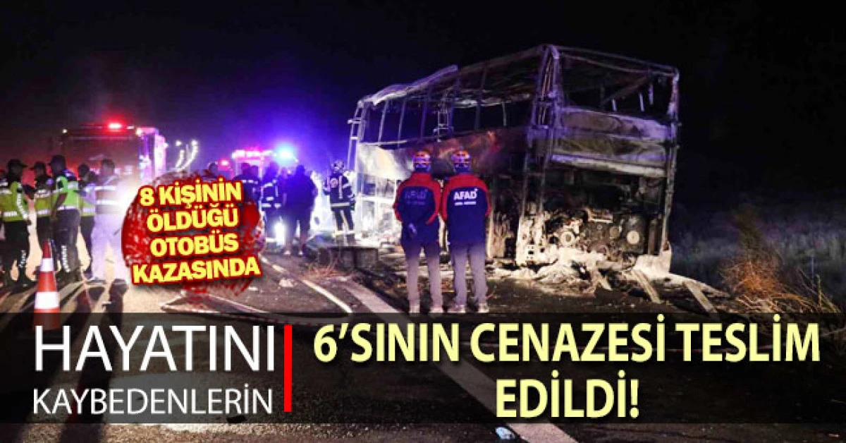 8 kişinin &ouml;ld&uuml;ğ&uuml; otob&uuml;s kazasında hayatını kaybedenlerin 6&rsquo;sının cenazeleri teslim edildi