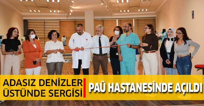 Adasız Denizler Üstünde Sergisi PAÜ Hastanesinde Açıldı