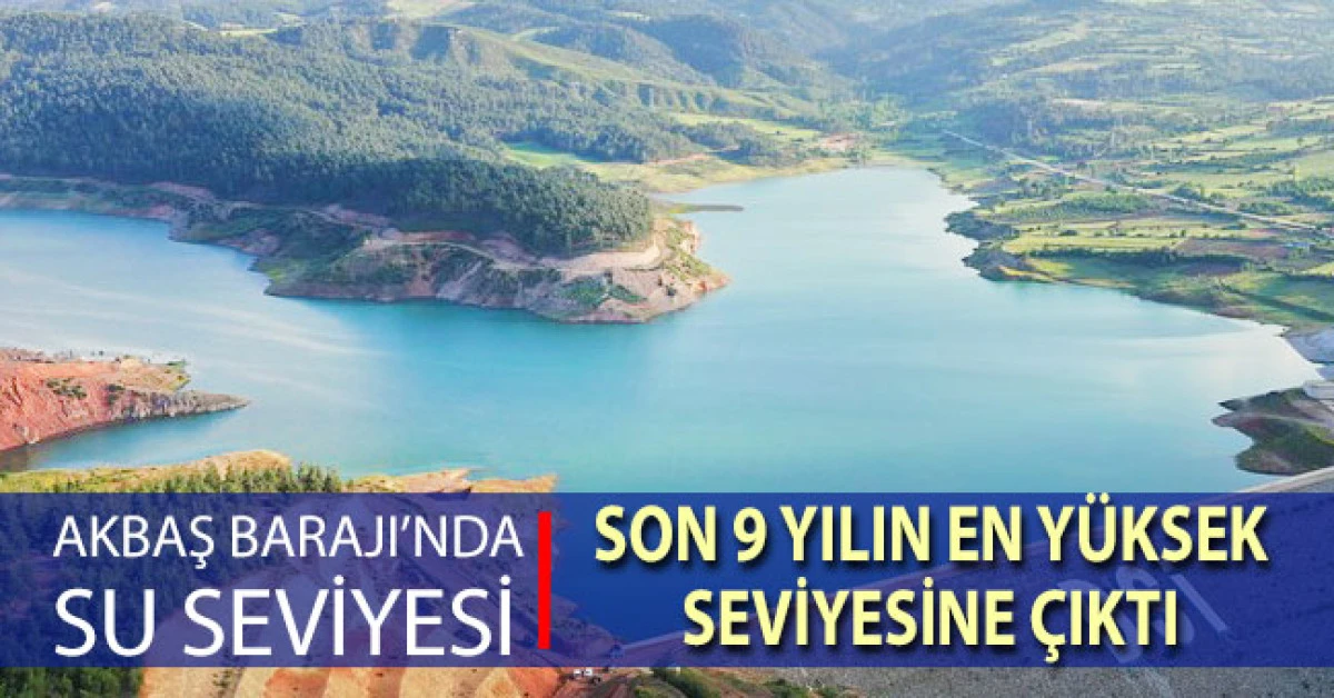 Akbaş Barajında doluluk oranı y&uuml;zde 82&rsquo;ye ulaşarak son 9 yılın en y&uuml;ksek seviyesine &ccedil;ıktı
