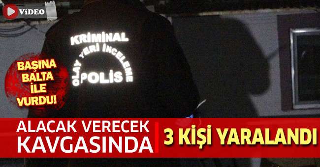 Alacak verecek kavgasında 3 kişi yaralandı