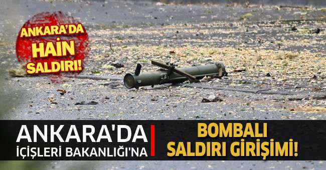 Ankara'da İçişleri Bakanlığı'na bombalı saldırı girişimi! 