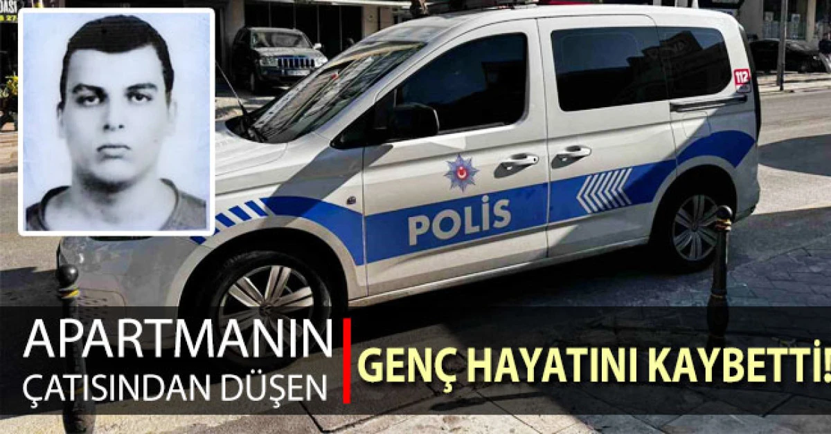 Apartmanın çatısından düşen genç hayatını kaybetti
