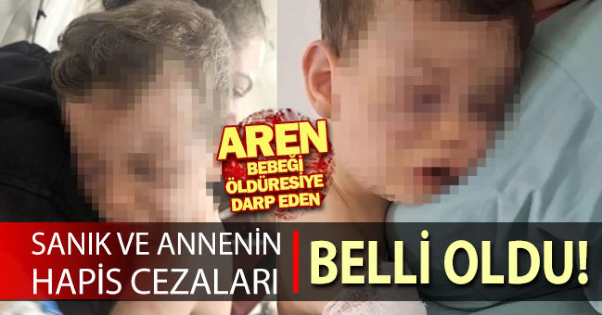 Aren&rsquo;i &ouml;l&uuml;m&uuml;ne darp eden sanığa 8 yıl 5 ay, anneye 3 yıl 4 ay hapis cezası verildi