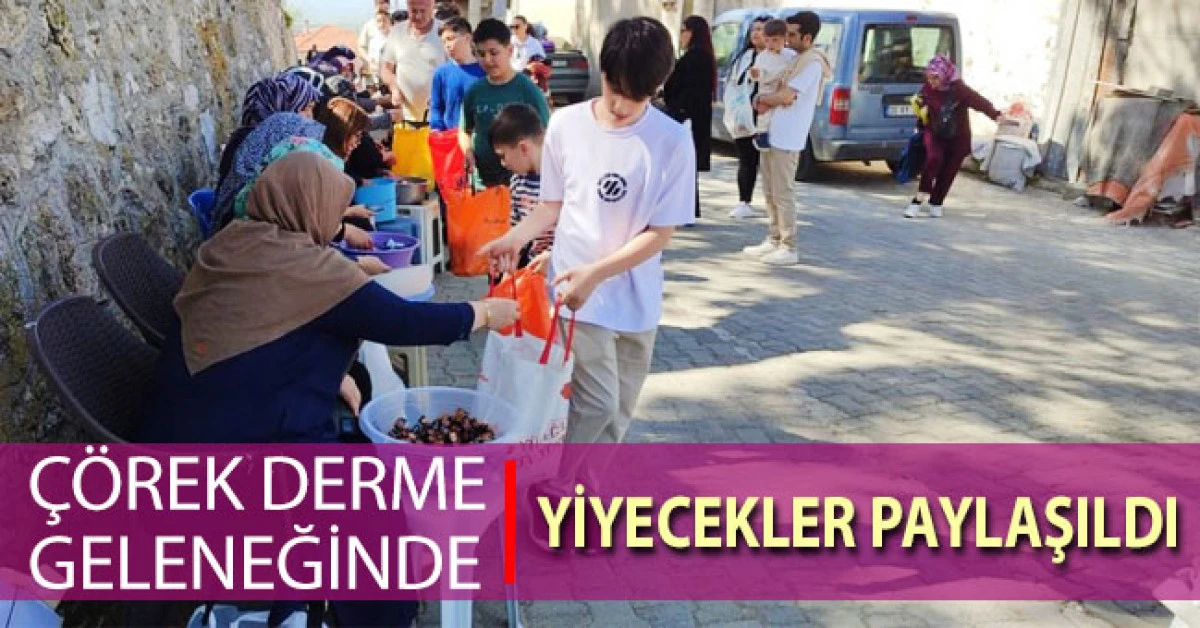 Asırlık &lsquo;&Ccedil;&ouml;rek Derme&rsquo; geleneğinde yiyecekler paylaşıldı