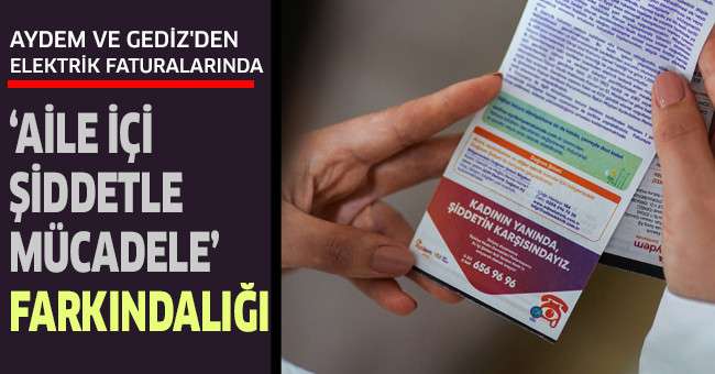 Aydem ve Gediz'den elektrik faturalarında ‘Aile İçi Şiddetle Mücadele’ farkındalığı