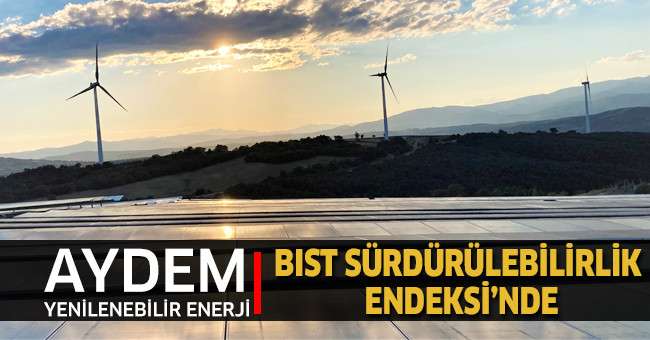 Aydem Yenilenebilir Enerji, BIST Sürdürülebilirlik Endeksi’nde