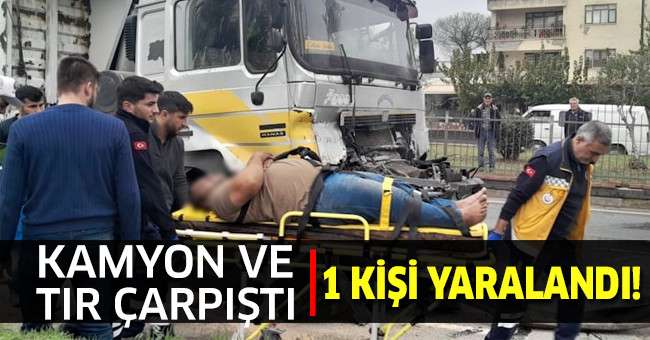 Aydın'da kamyon ve tır çarpıştı: 1 yaralı