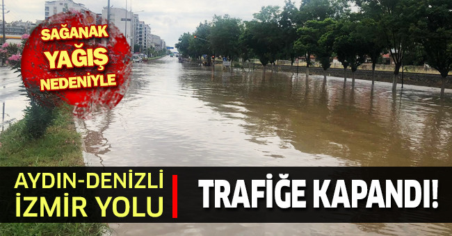 Aydın'da sağanak yağış: Karayolu ulaşıma kapandı, binalar sular altında kaldı