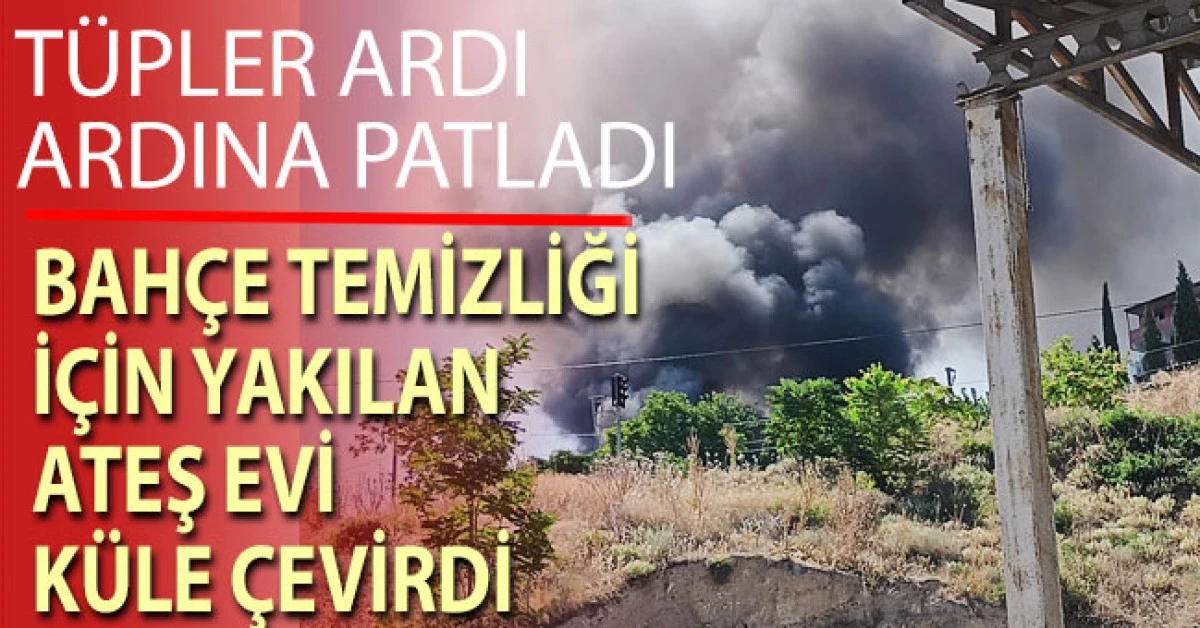 Bah&ccedil;e temizliği i&ccedil;in yakılan ateş evi k&uuml;le &ccedil;evirdi, depoda patlayan t&uuml;pler korkuya neden oldu