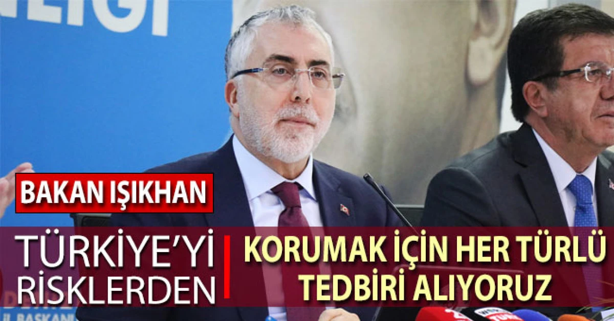Bakan Işıkhan: "Devlet olarak T&uuml;rkiye&rsquo;yi risklerden korumak i&ccedil;in her t&uuml;rl&uuml; tedbiri alıyoruz"