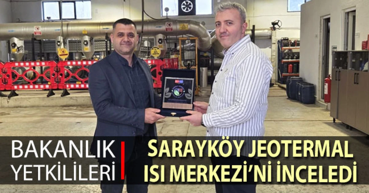 Bakanlık Yetkilileri Sarayk&ouml;y Jeotermal Isı Merkezi&rsquo;nin Isıtma Verimliliğini İnceledi