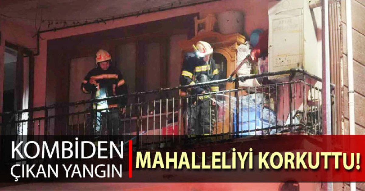 Balkondaki kombiden &ccedil;ıkan yangın mahalle sakinlerini korkuttu
