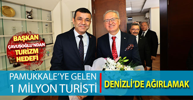 Başkan Çavuşoğlu; “İlk 5 yılda Pamukkale’ye gelen turistlerden 1 milyonunu Denizli’de ağırlamak” 