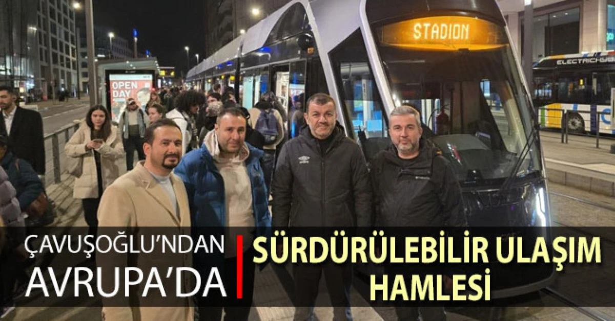 Başkan &Ccedil;avuşoğlu ulaşımın geleceği i&ccedil;in L&uuml;ksemburg&rsquo;da temaslarda bulundu