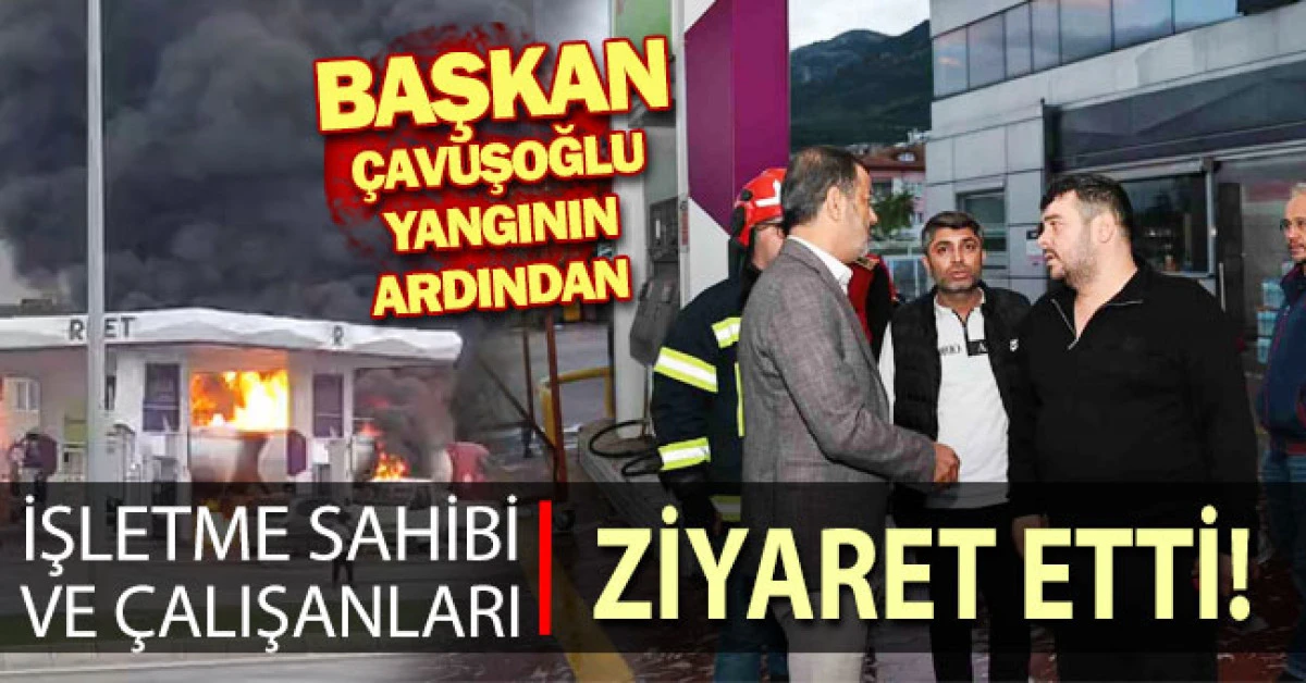 Başkan &Ccedil;avuşoğlu yangının ardından işletme sahipleri ve &ccedil;alışanları ziyaret etti