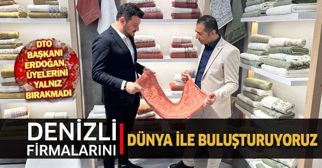 Başkan Erdoğan, Denizli Firmalarını, Dünya İle Buluşturuyoruz 