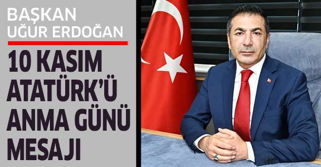 Başkan Erdoğan; Özlem, Minnet, Saygı ve Rahmetle Anıyoruz