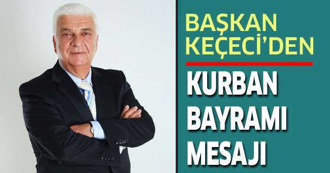 Başkan Keçeci’den Kurban Bayramı Mesajı