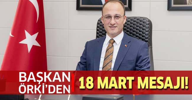 Başkan Örki’den 18 Mart Mesajı
