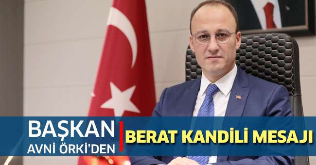 Başkan Örki’den Berat Kandili Mesajı