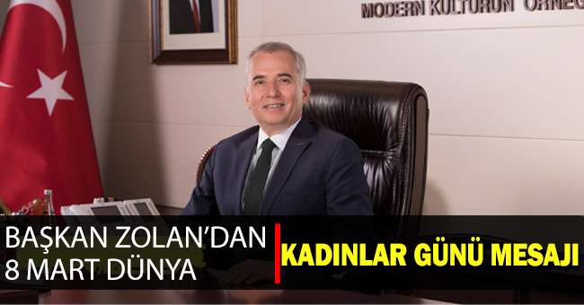 Başkan Zolan’dan 8 mart dünya kadınlar günü mesajı