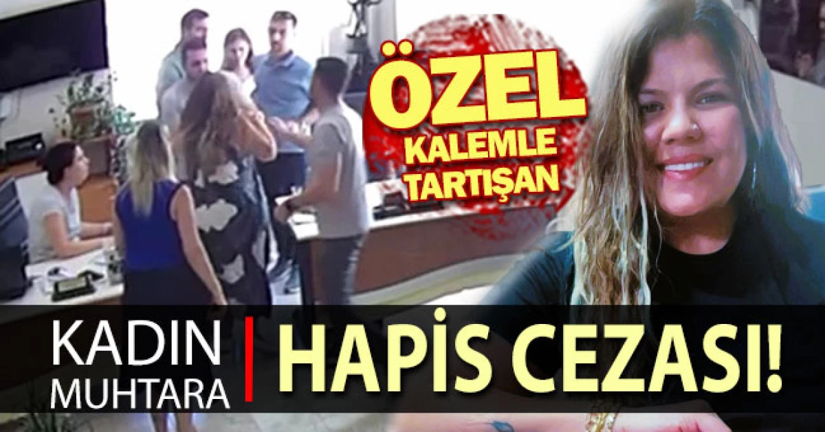 Belediyede &ouml;zel kalemle tartışan kadın muhtara hapis cezası