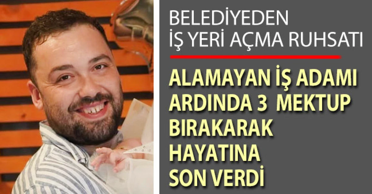 Belediyeden iş yeri a&ccedil;ma ruhsatı alamayan iş adamı canına kıydı
