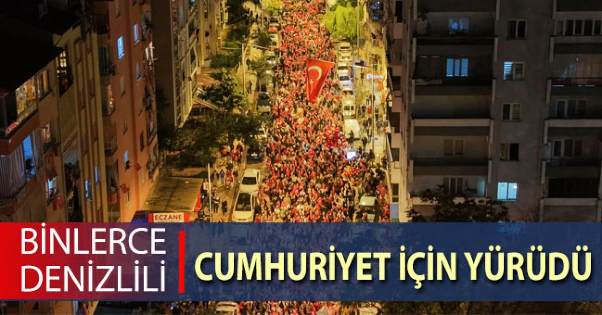 Binlerce Denizlili Cumhuriyet i&ccedil;in y&uuml;r&uuml;d&uuml;
