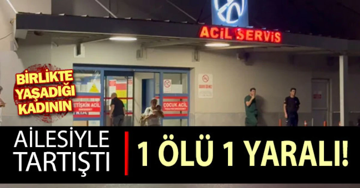 Birlikte yaşadığı kadının ailesiyle tartıştı: 1 &ouml;l&uuml;, 1 yaralı