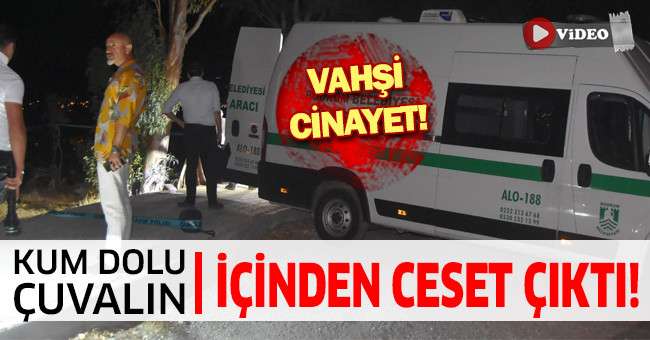 Bodrum’da vahşi cinayet: Kum dolu çuvalın içinden ceset çıktı