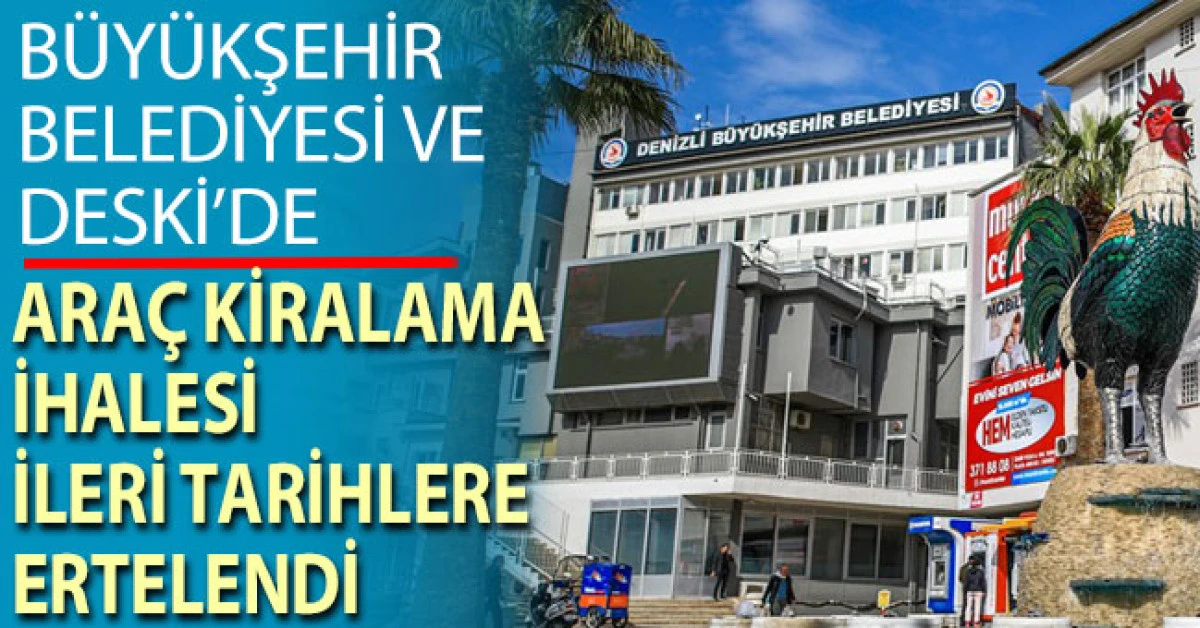 B&uuml;y&uuml;kşehir Belediyesi ve DESKİ'de ara&ccedil; kiralama ihaleleri ileri tarihlere ertelendi