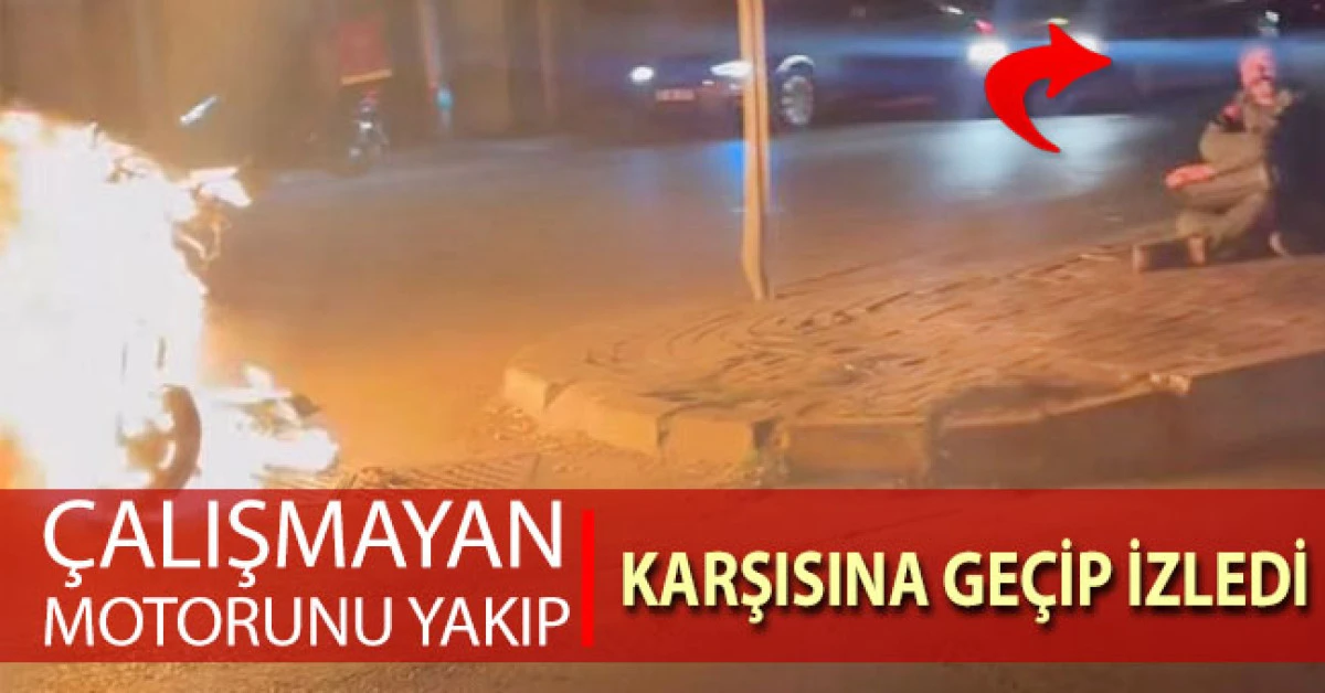 Çalışmayan motorunu yakıp, karşısına geçip izledi