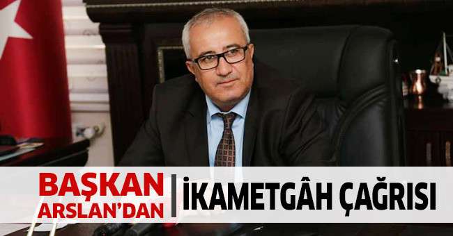 Çameli Belediye Başkanı Arslan’dan İkametgâh Çağrısı