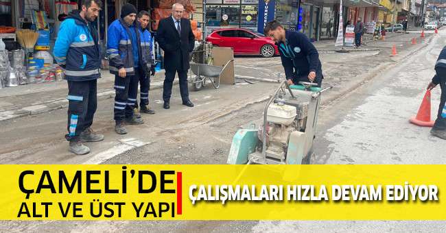 Çameli’de alt ve üst yapı çalışmaları hızla devam ediyor