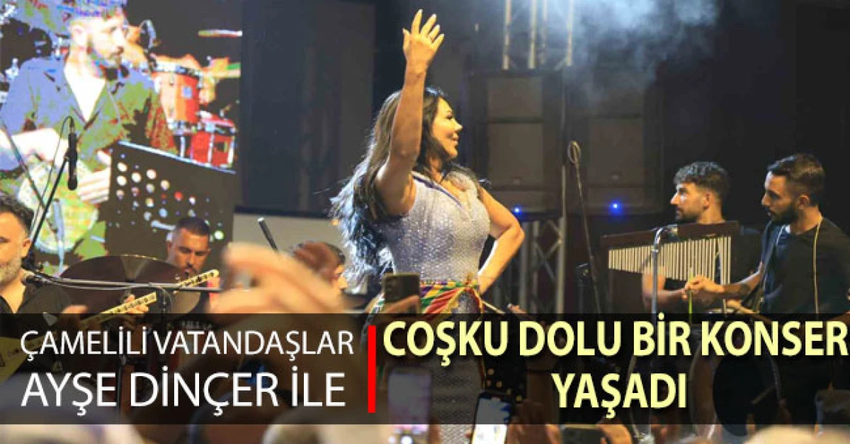 Çamelili Vatandaşlar Ayşe Dinçer ile Coştu