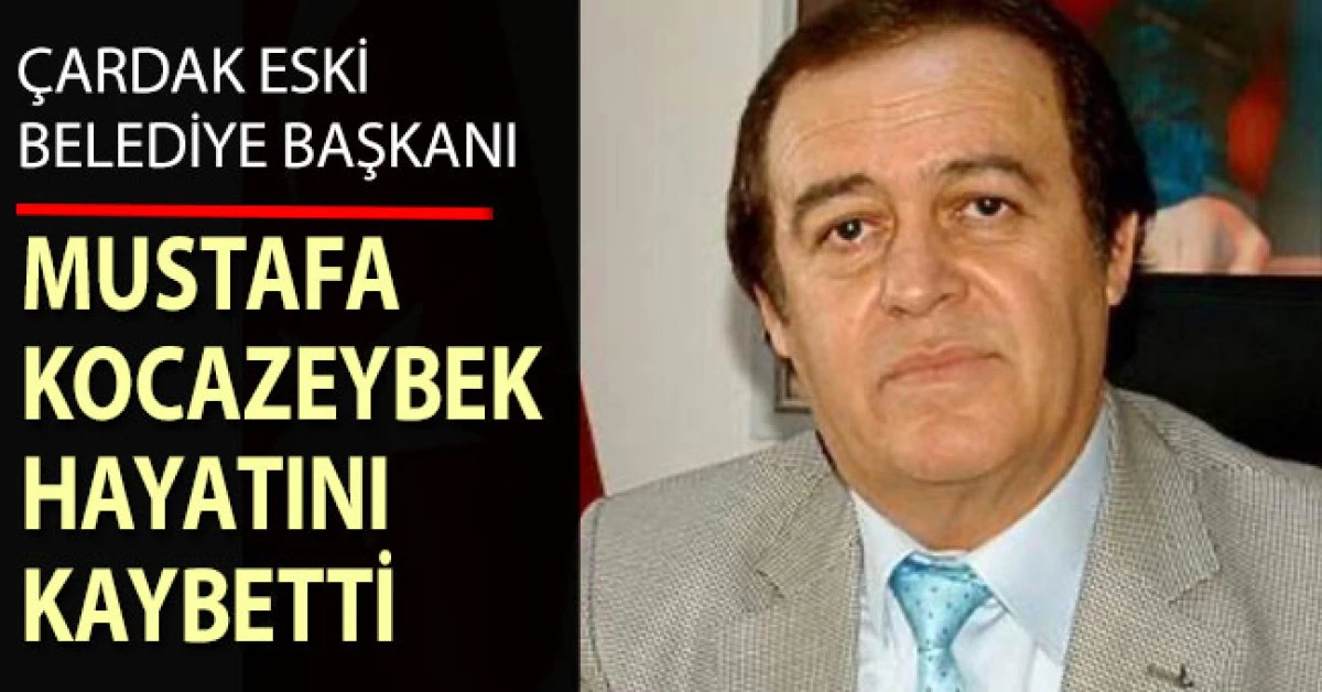 Çardak eski Belediye Başkanı Kocazeybek hayatını kaybetti