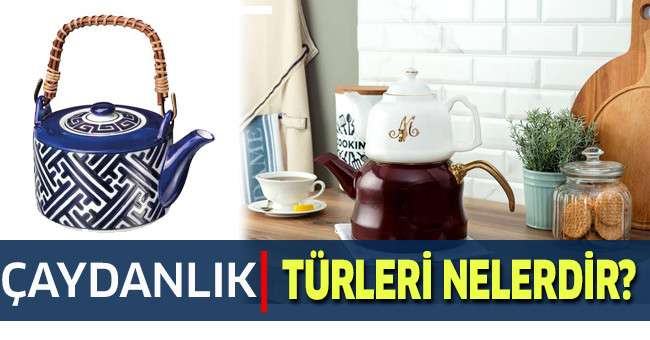 Çaydanlık Türleri Nelerdir?
