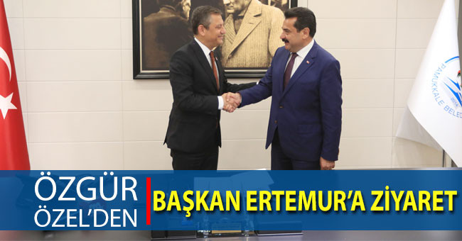CHP Genel Başkanı Özel, Ertemur’u Ziyaret Etti