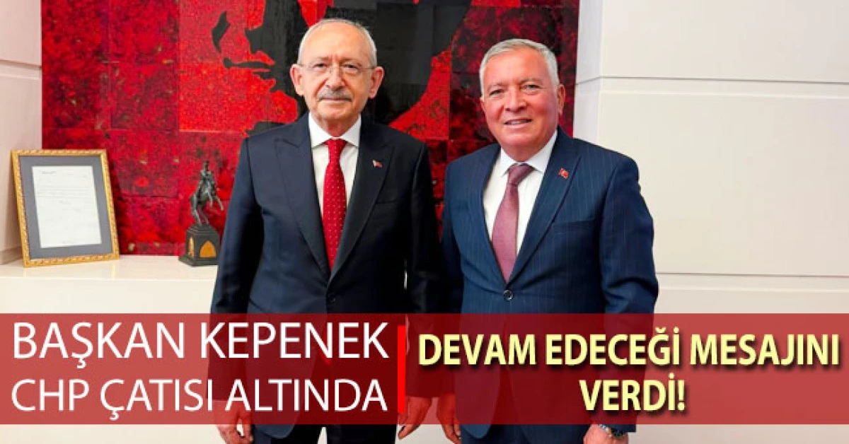 CHP Genel Merkezini ziyaret eden Başkan Kepenek&rsquo;ten Kılı&ccedil;daroğlu&rsquo;na destek mesajı