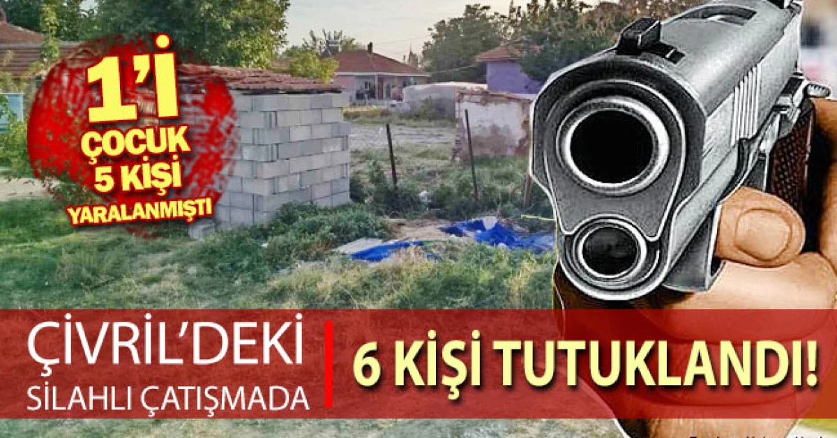 &Ccedil;ivril&rsquo;deki silahlı &ccedil;atışmada 6 kişi tutuklandı