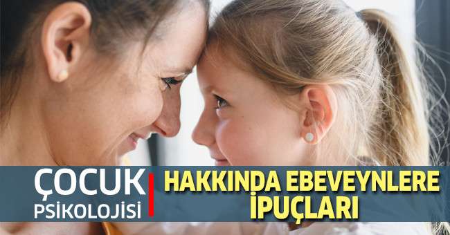 Çocuk Psikolojisi Hakkında Ebeveynlere İpuçları
