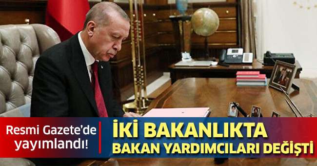 Cumhurbaşkanı Erdoğan'ın imzasıyla Resmi Gazete'de! İki bakanlıkta, bakan yardımcıları değişti