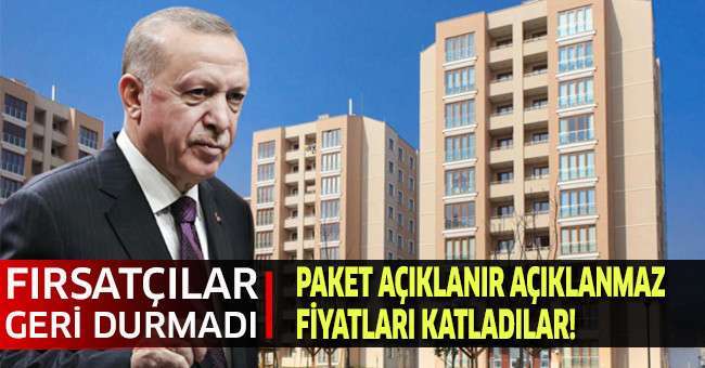 Cumhurbaşkanı Erdoğan'ın müjdesinin ardından fırsatçılar konut fiyatlarını katladı