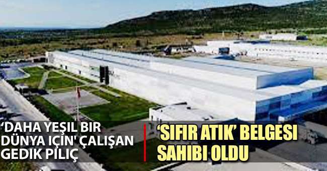 Daha Yeşil Bir Dünya Için' Çalişan Gedik Piliç, ‘Sıfir Atık’ Belgesi Sahibi Oldu