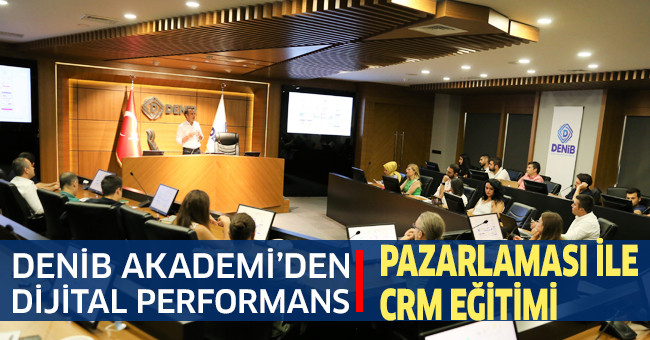 DENİB Akademi’den dijital performans pazarlaması ile CRM eğitimi