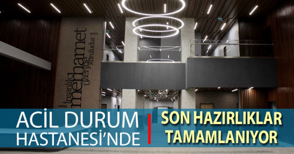 Denizli Acil Durum Hastanesinde son hazırlıklar tamamlanıyor