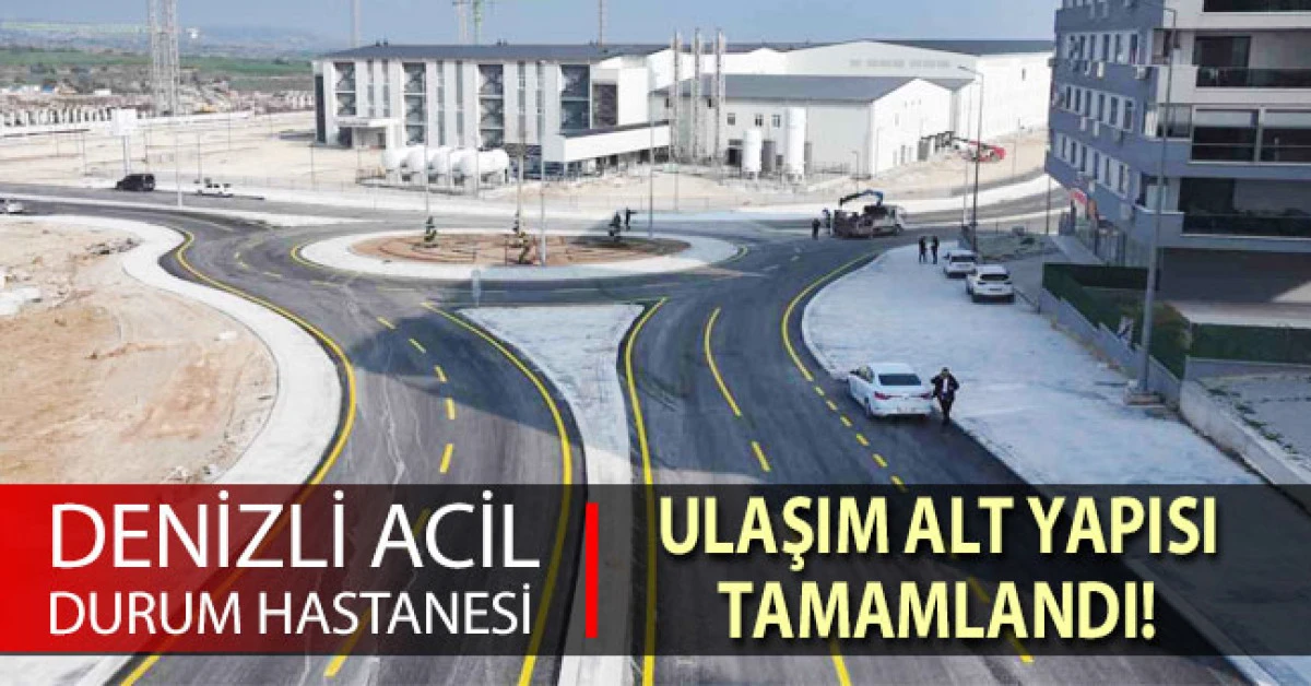 Denizli Acil Durum Hastanesine ulaşım altyapısı tamamlandı